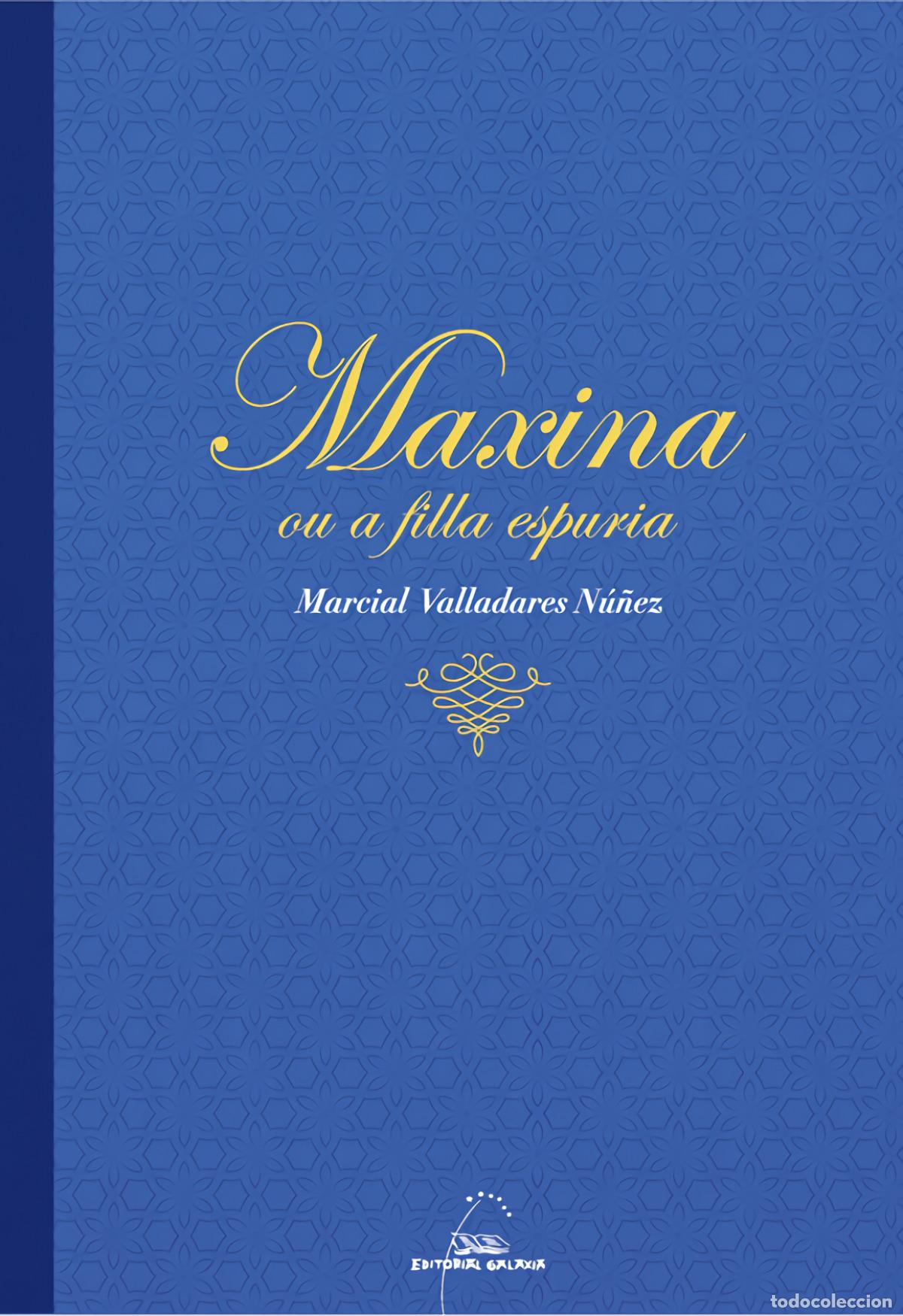 Libri: MAXINA OU A FILLA ESPUREA - VALLADARES NU&Ntilde;EZ, MARCIAL
