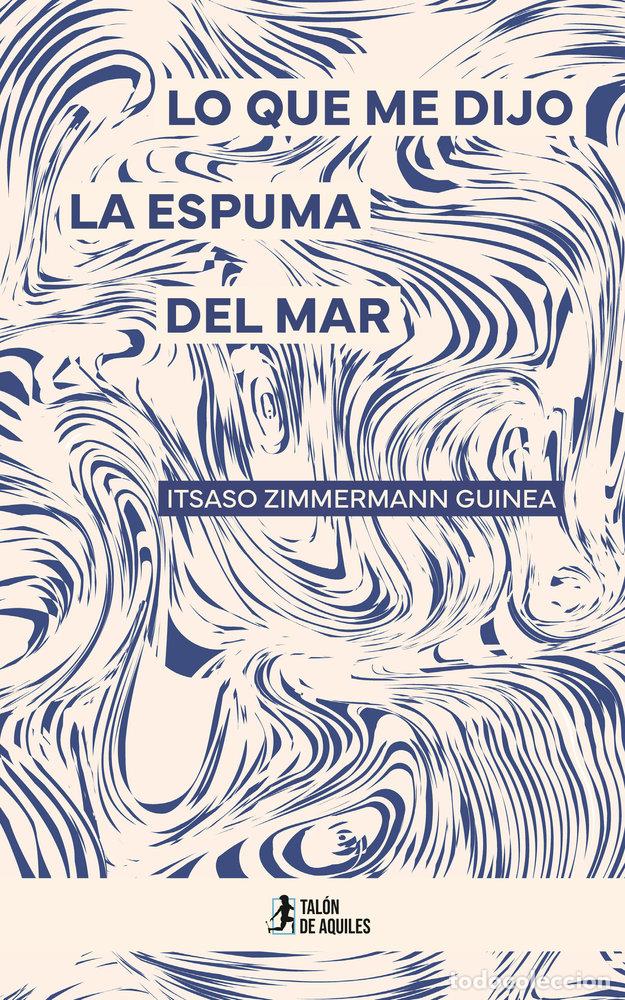 Livres: LO QUE ME DIJO LA ESPUMA DEL MAR - ZIMMERMANN GUINEA, ITSASO