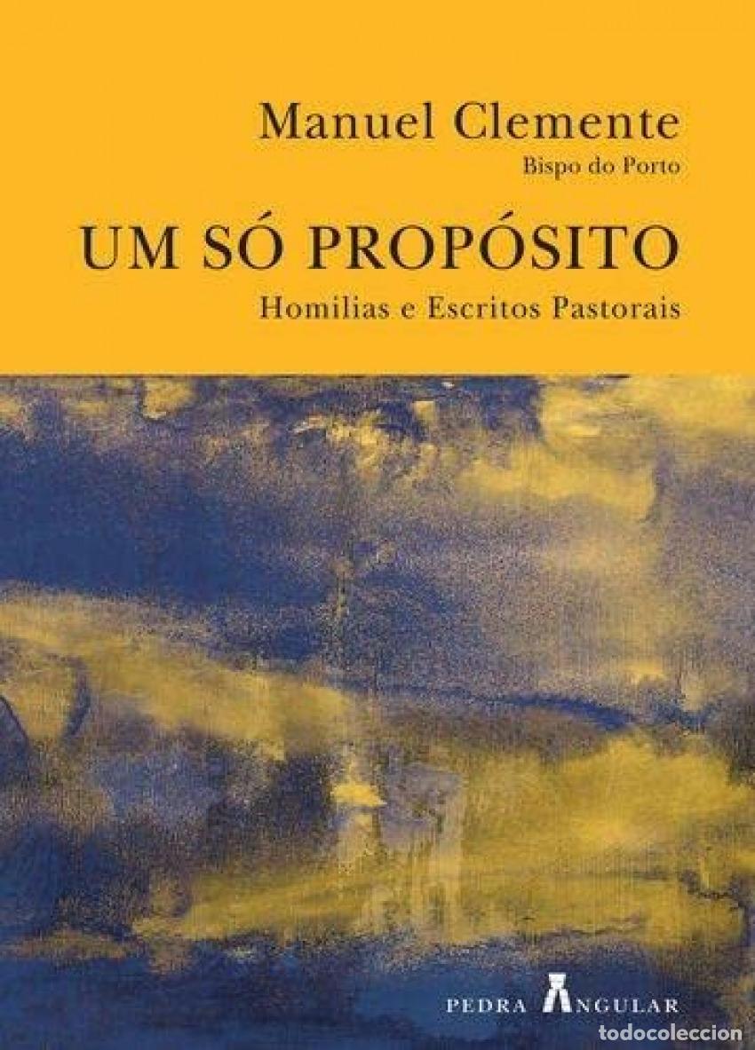 books: UM S&Oacute; PROP&Oacute;SITO - HOMILIAS E ESCRITOS PASTORAIS - Manuel Clemente, D