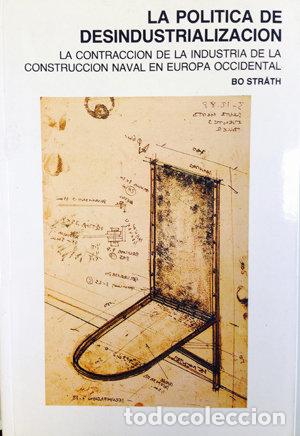 Livres: POLITICA DE DESINDUSTRIALIZACION. LA CONTRACCION DE LA INDU - STRATH, BO