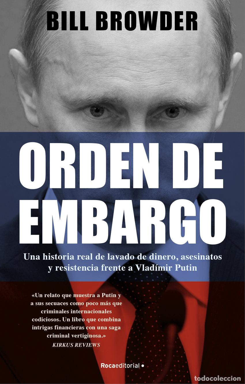 Libri: ORDEN DE EMBARGO. UNA HISTORIA REAL DE LAVADO DE DINERO, ASESINATOS Y RESISTENCI - Browder, Bill