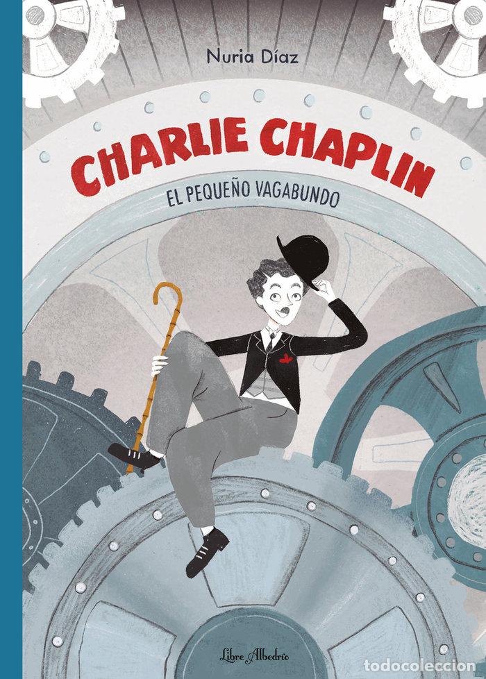 Libros: CHARLIE CHAPLIN EL PEQUE&Ntilde;O VAGABUNDO - DIAZ, NURIA