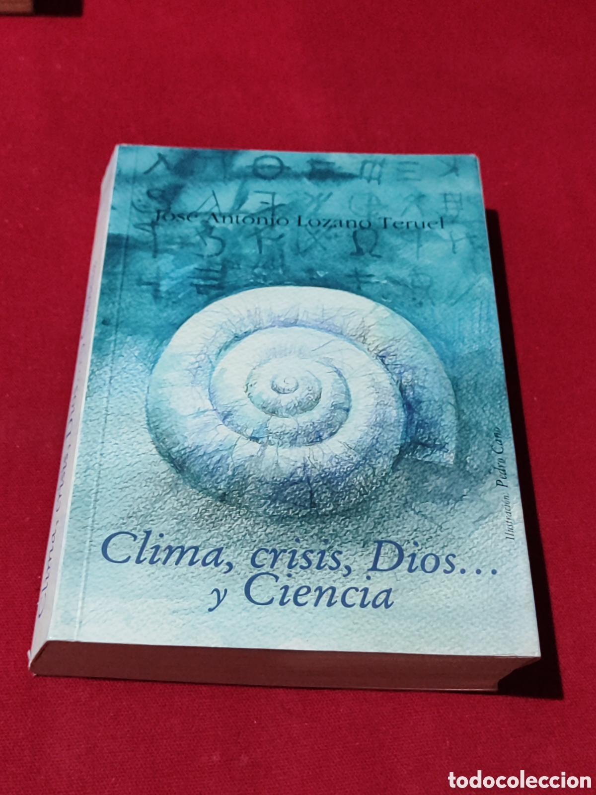 Libros: Clima crisis Dios y ciencia Jose Antonio Lozano teruel