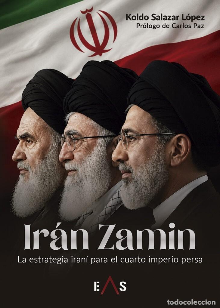 Libros: IR&Aacute;N ZAMIN La estrategia iran&iacute; para el cuarto imperio persa Autor Koldo Salazar L&oacute;pez EAS 2026 CON