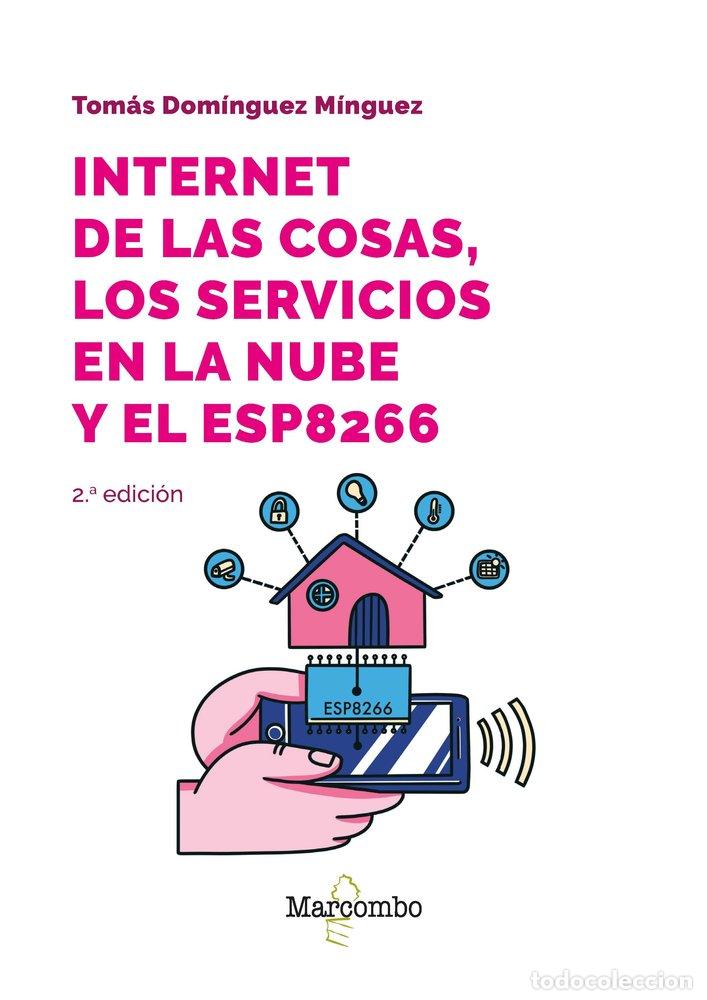 books: INTERNET DE LAS COSAS LOS SERVICIOS EN LA NUBE Y EL ESP826 - DOMINGUEZ MINGUEZ, TOMAS
