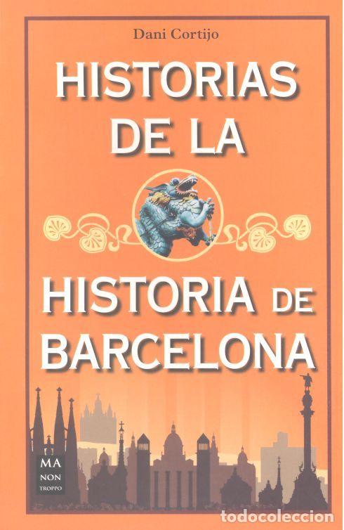 Libros: HISTORIAS DE LA HISTORIA DE BARCELONA - CORTIJO, DANI