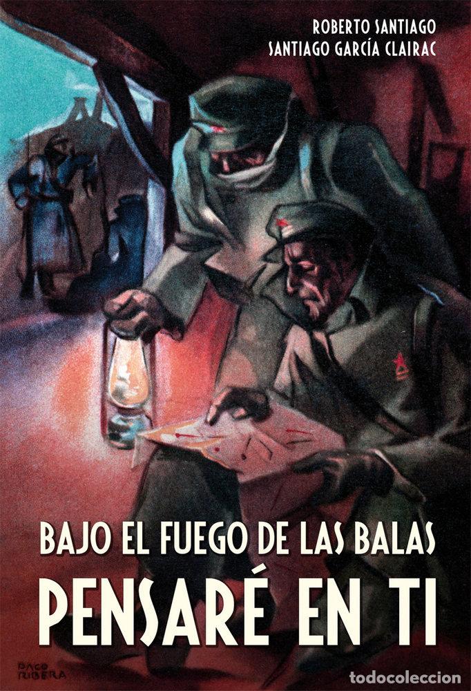 books: BAJO EL FUEGO DE LAS BALAS PENSARE EN TI - GARCIA SANTIAGO, ROBERTO