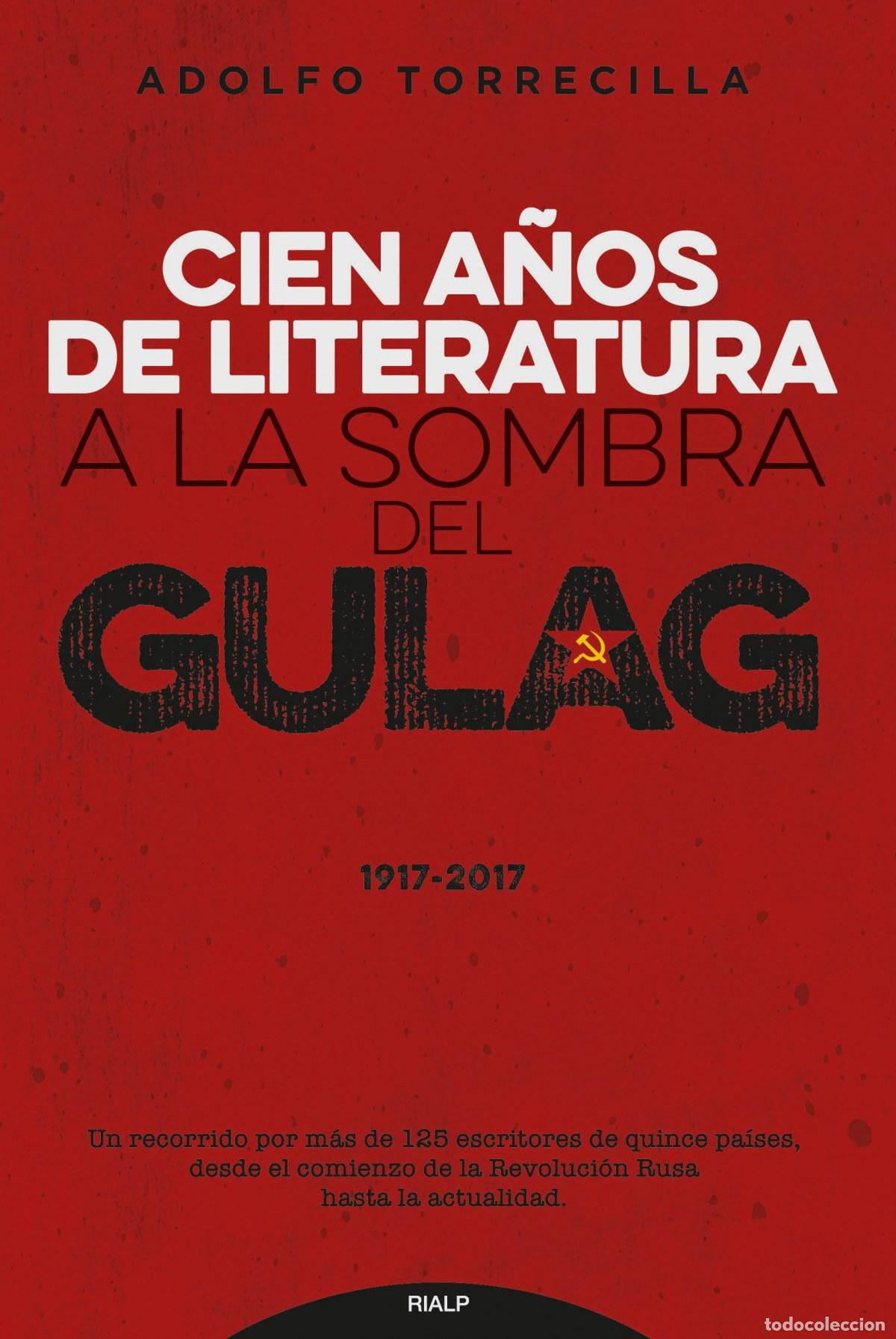 Libros: CIEN A&Ntilde;OS DE LITERATURA A LA SOMBRA DEL GULAG (1917-2017) - TORRECILLA, ADOLFO
