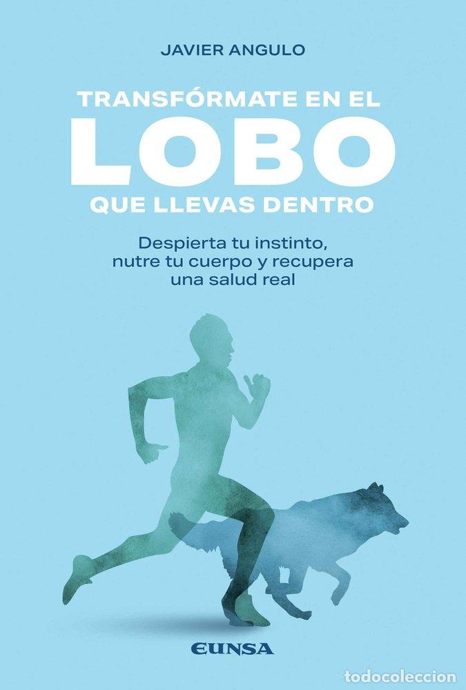 Livros: TRANSFORMATE EN EL LOBO QUE LLEVAS DENTRO - ANGULO FERNANDEZ, JAVIER