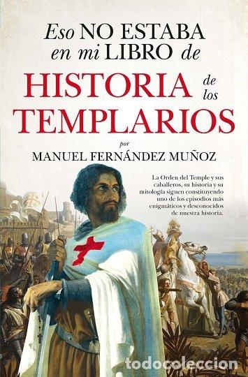 Libros: ESO NO ESTABA EN MI LIBRO DE HISTORIA DE LOS TEMPLARIOS BOLS - MANUEL FERNANDEZ MU&Ntilde;OZ
