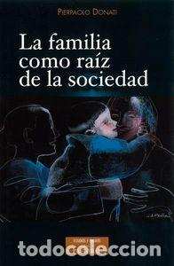 Livres: FAMILIA COMO RAIZ DE LA SOCIEDAD,LA - DONATI, PIERPAOLO