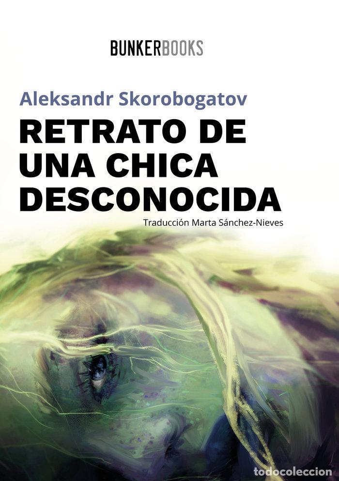 Libros: RETRATO DE UNA CHICA DESCONOCIDA - SKOROBOGATOV, ALEKSANDR