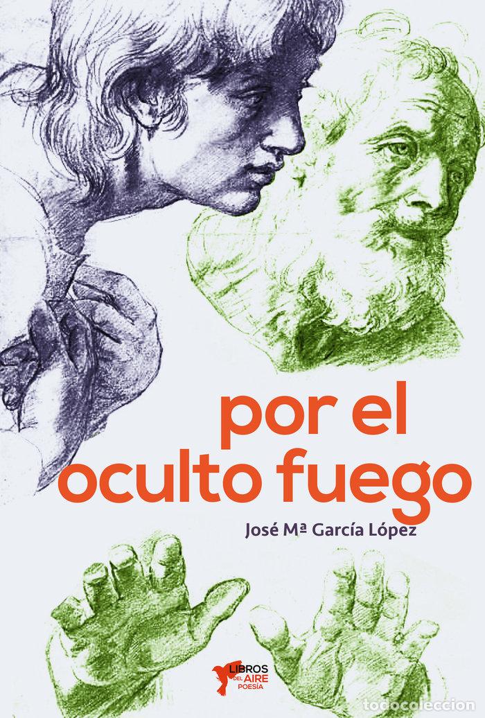 Libros: POR EL FUEGO OCULTO - GARCIA LOPEZ, JOSE MARIA