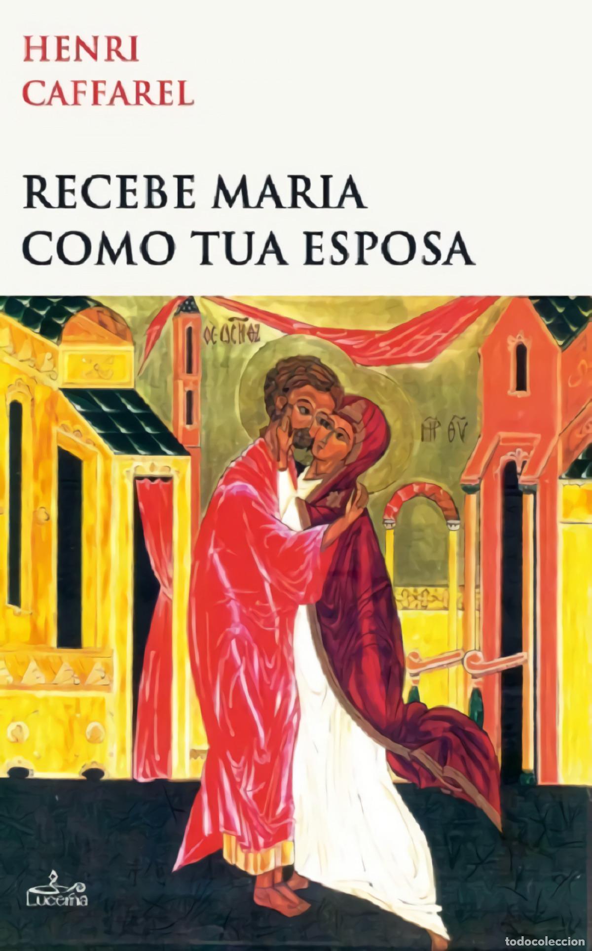 Libros: RECEBE MARIA COMO TUA ESPOSA - Caffarel, Henri