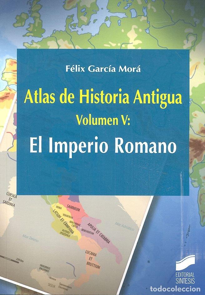 Libros: ATLAS DE HISTORIA ANTIGUA VOL 5 EL IMPERIO ROMANO - GARCIA MORA, FELIX
