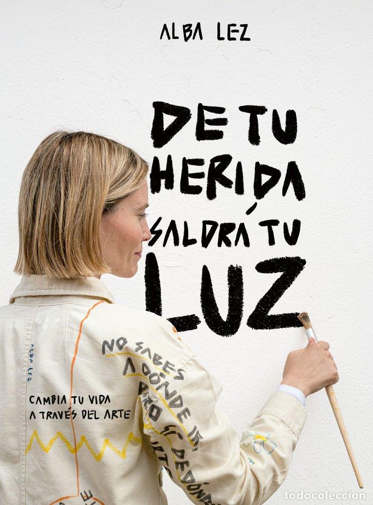 Libri: DE TU HERIDA SALDRA TU LUZ - LEZ, ALBA