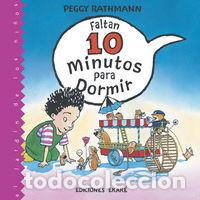 Libros: FALTAN 10 MINUTOS PARA DORMIR INFANTIL - RATHMANN, PEGGY