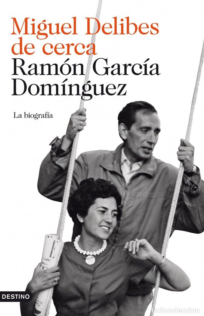 Libros: MIGUEL DELIBES DE CERCA - Ram&oacute;n Garc&iacute;a Dom&iacute;nguez