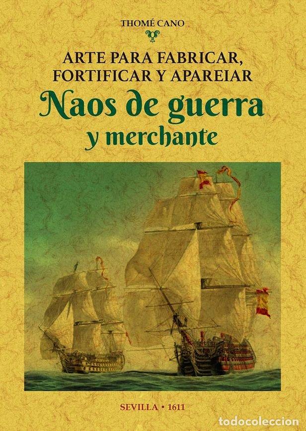 Livres: ARTE PARA FABRICAR FORTIFICAR Y APAREIAR NAOS DE GUERRA Y - CANO, THOME