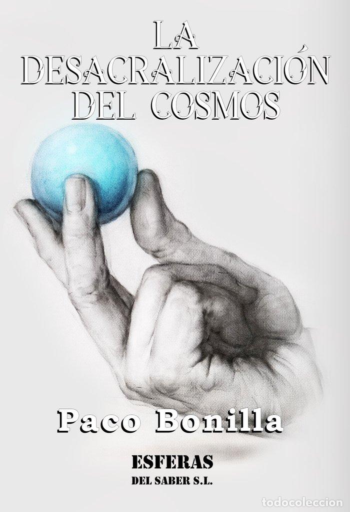 Libri: LA DESACRALIZACI&Oacute;N DEL COSMOS - BONILLA MENGUAL, PACO