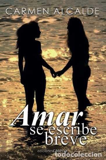 Livros: AMAR SE ESCRIBE BREVE - ALCALDE GARRIGA, CARMEN
