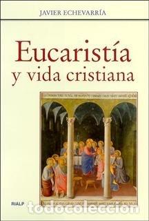 Libros: EUCARISTIA Y VIDA CRISTIANA - ECHEVARRIA, JAVIER