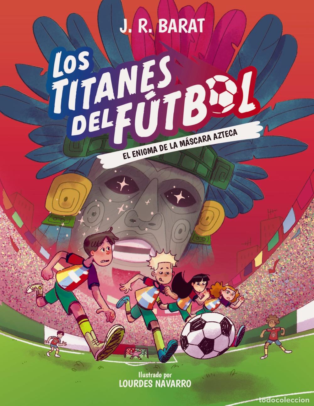Libros: LOS TITANES DEL F&Uacute;TBOL, 5: EL ENIGMA DE LA M&Aacute;SCARA AZTECA - J R Barat
