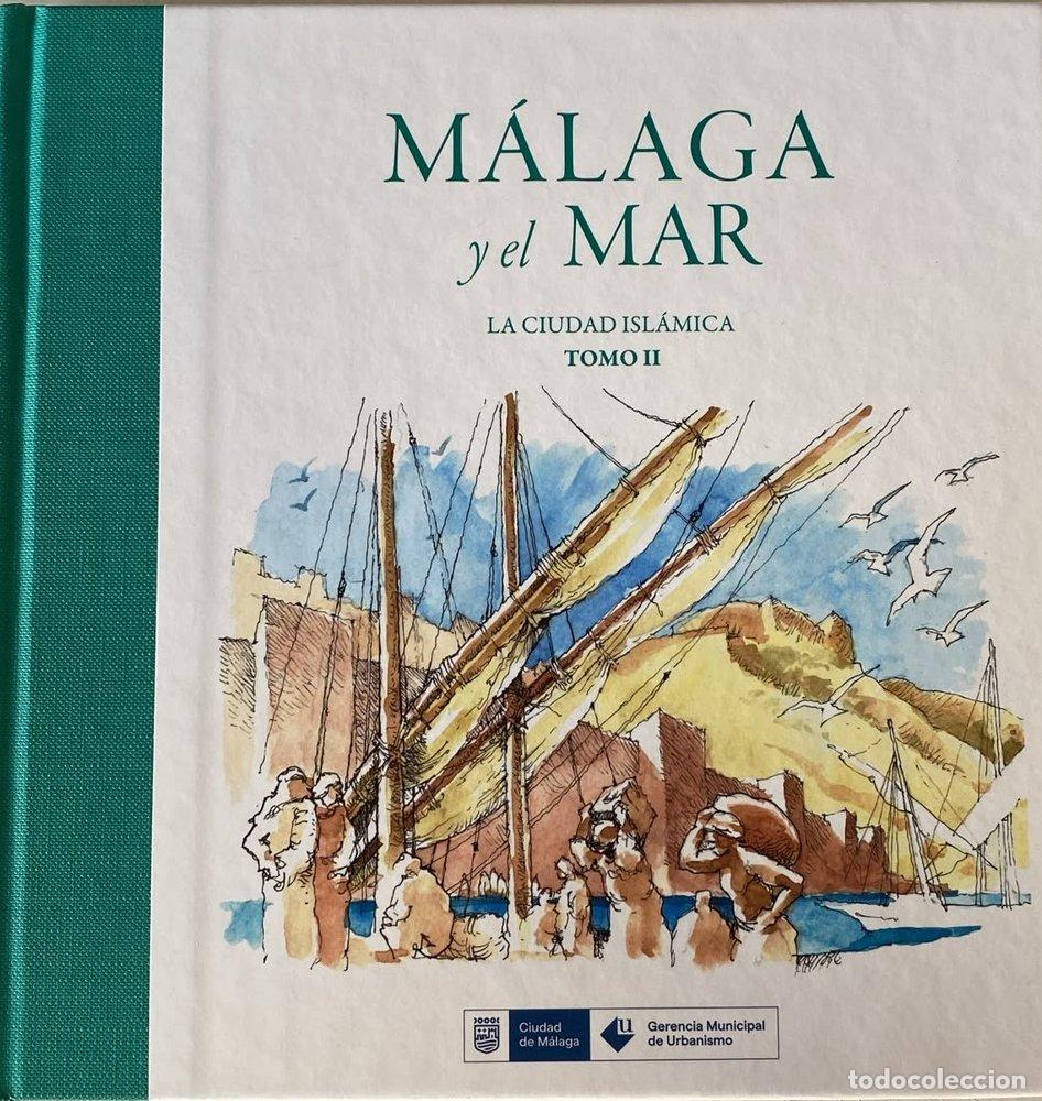 Libri: MALAGA Y EL MAR LA CIUDAD ISLAMICA - AA.VV