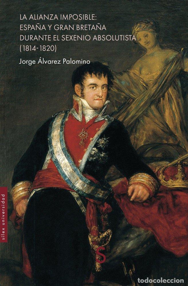Libros: LA ALIANZA IMPOSIBLE ESPA&Ntilde;A Y GRAN BRETA&Ntilde;A DURANTE EL SEXEN - ALVAREZ PALOMINO, JORGE
