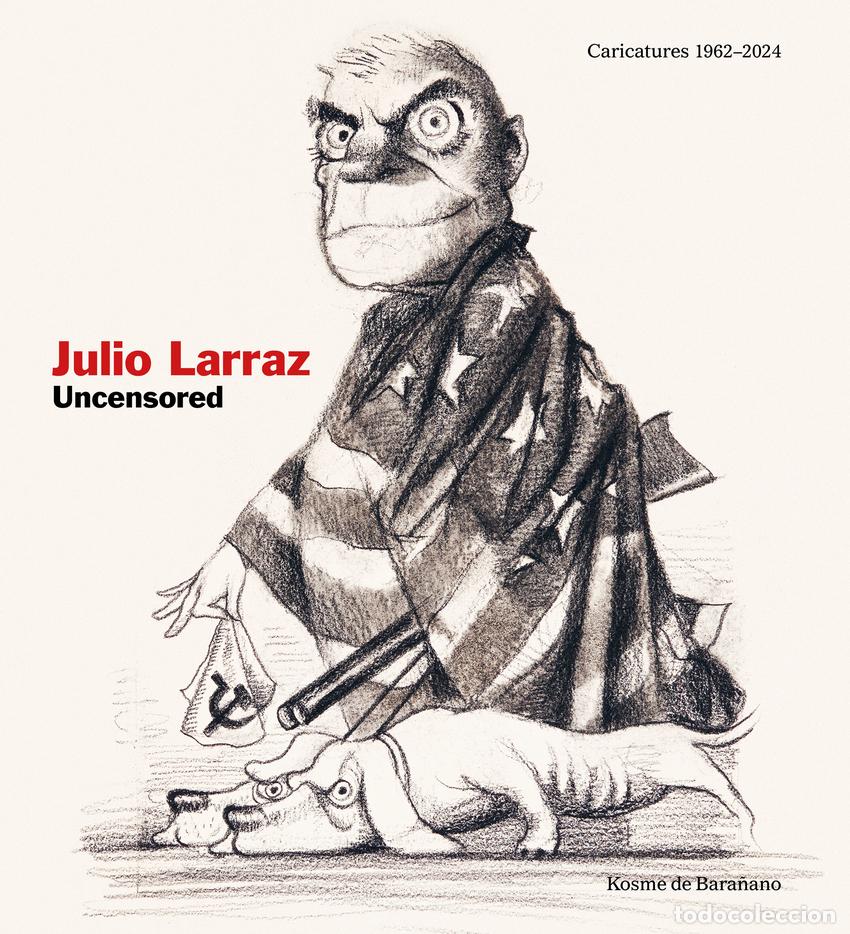 Libros: JULIO LARRAZ UNCENSORED - Bara&ntilde;ano, Kosme de