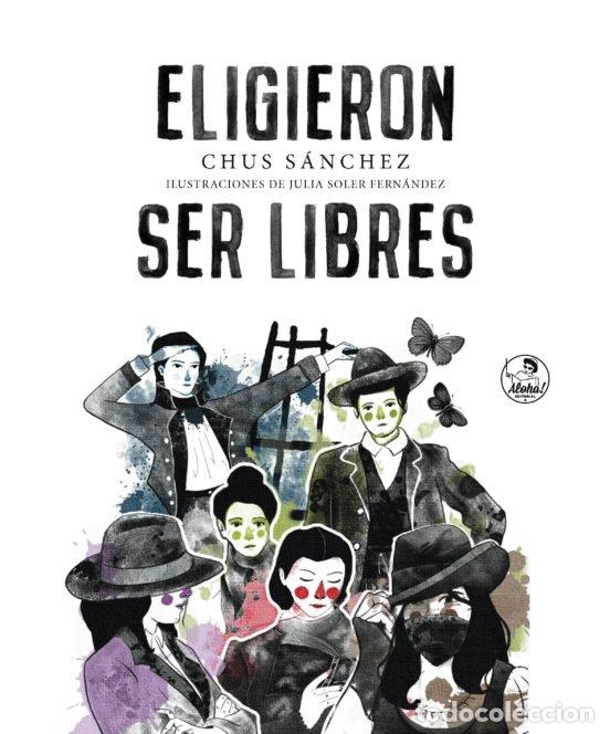 Libros: ELIGIERON SER LIBRES - SANCHEZ, CHUS