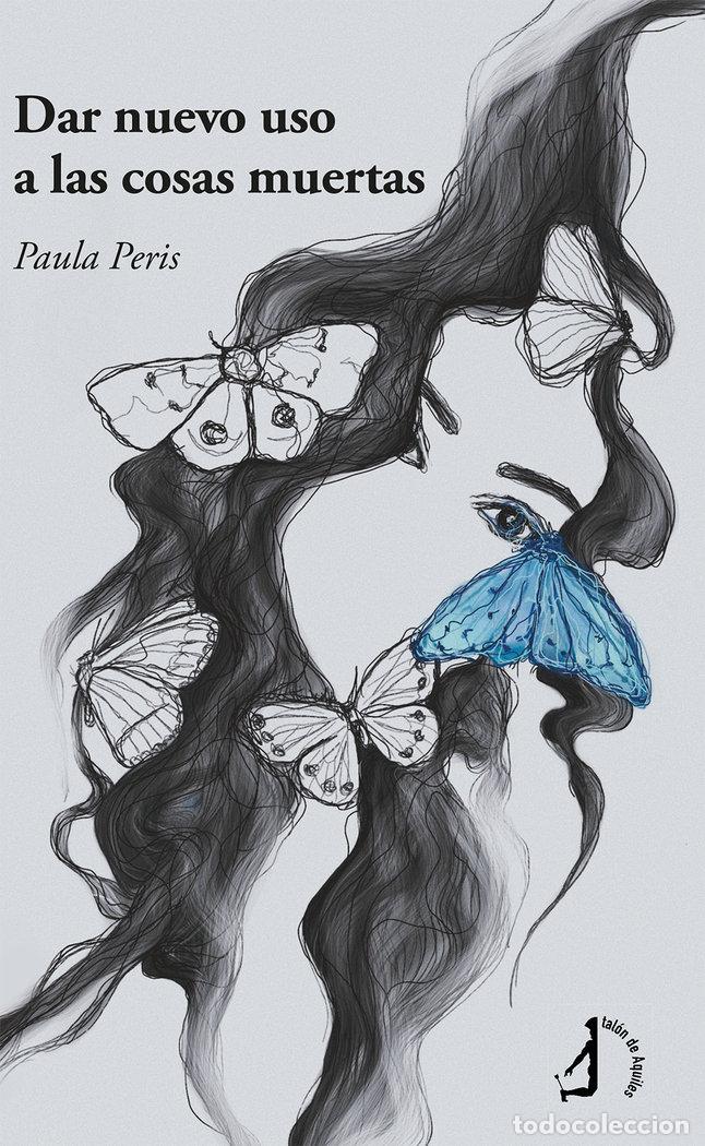 Libros: DAR NUEVO USO A LAS COSAS MUERTAS - PERIS, PAULA