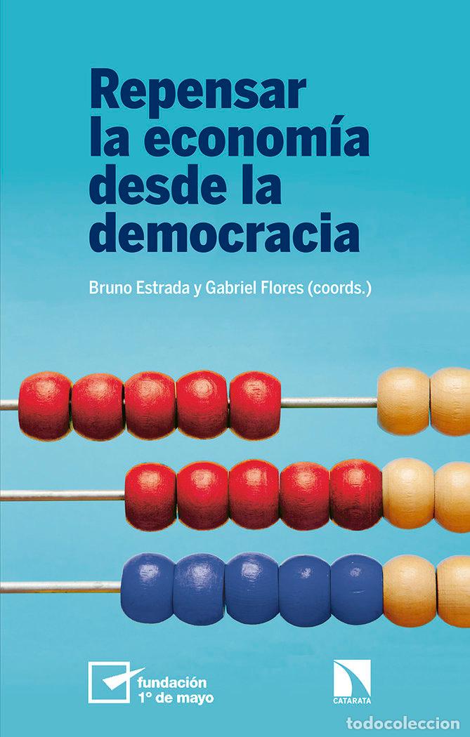 B&uuml;cher: REPENSAR LA ECONOMIA DESDE LA DEMOCRACIA - ESTRADA