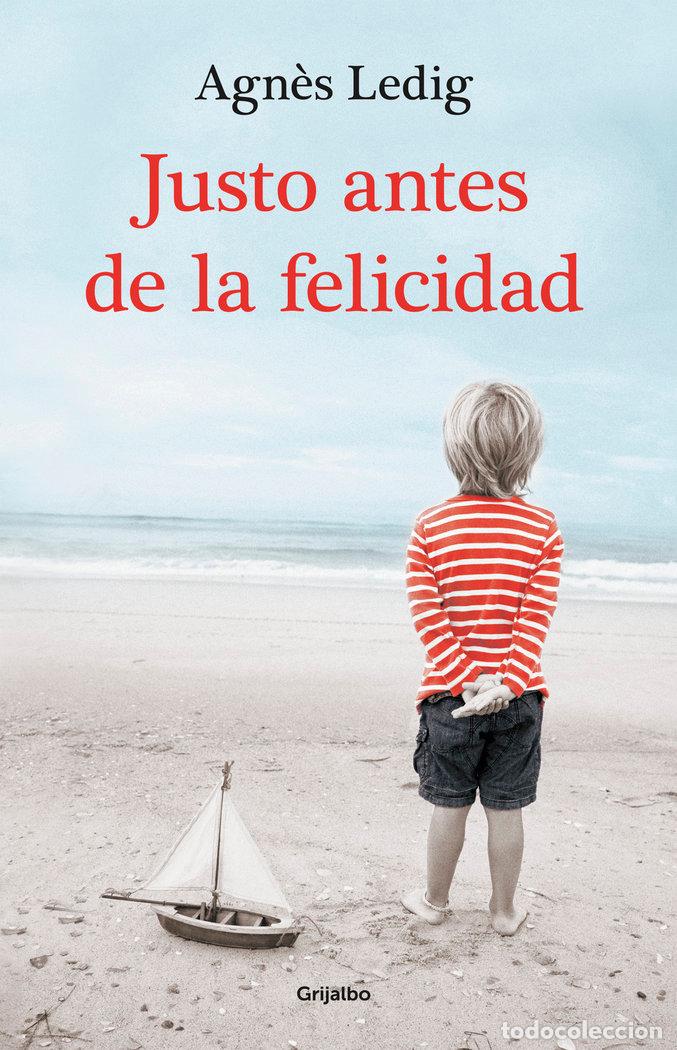 Libros: JUSTO ANTES DE LA FELICIDAD - LEDIG, AGNES