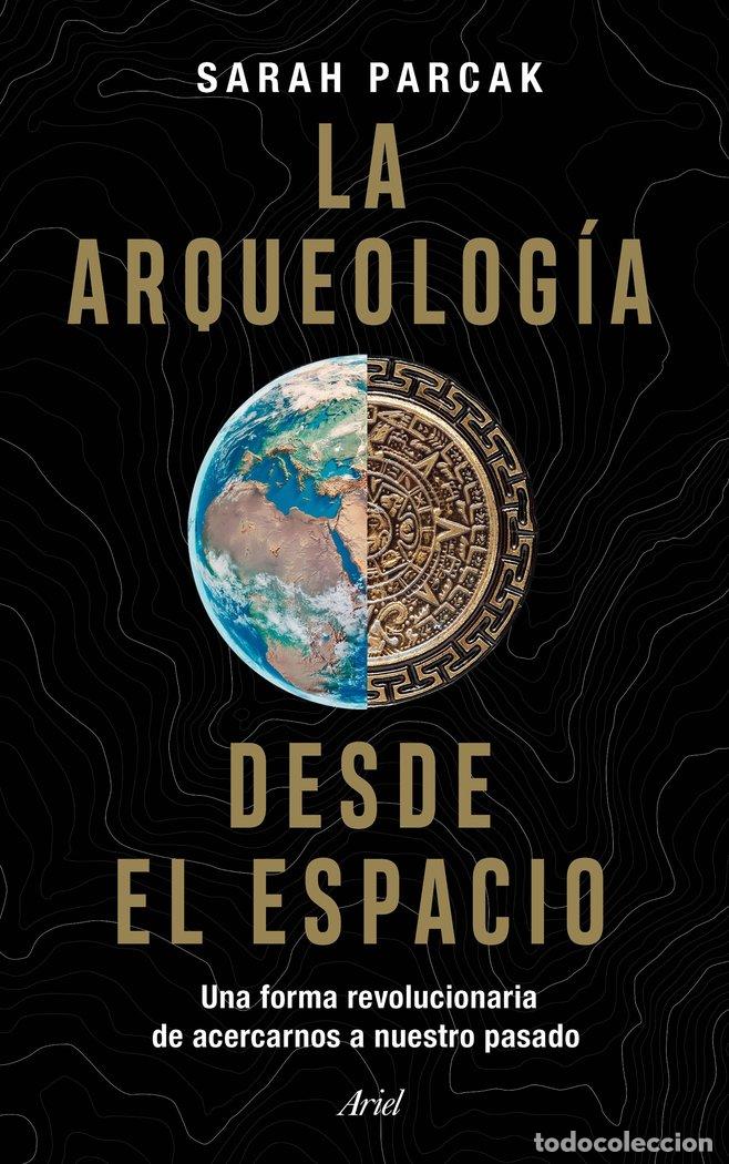 Livres: LA ARQUEOLOGIA DESDE EL ESPACIO - SARAH PARCAK