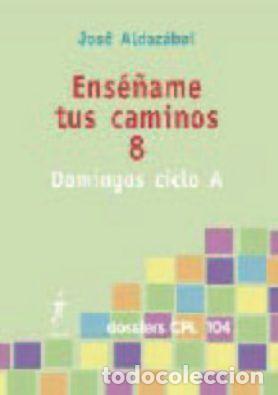 Libros: ENSE&Ntilde;AME TUS CAMINOS 8. DOMINGOS CICLO A - ALDAZABAL LARRA&Ntilde;AGA, JOSE