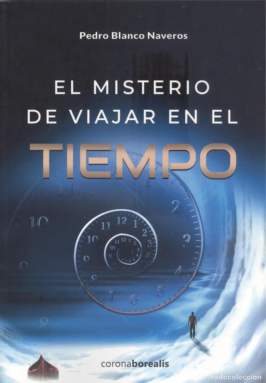 Libri: EL MISTERIO DE VIAJAR EN EL TIEMPO - Blanco Naveros, Pedro