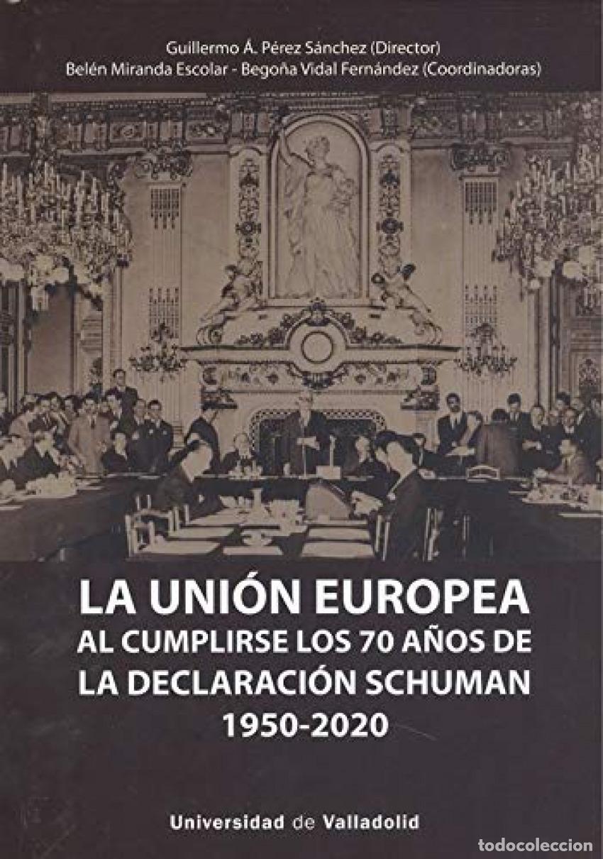 B&uuml;cher: UNI&Oacute;N EUROPEA AL CUMPLIRSE LOS 70 A&Ntilde;OS DE LA DECLARACI&Oacute;N SCHUMAN (1950-2020), LA - PEREZ SANCHEZ, GU