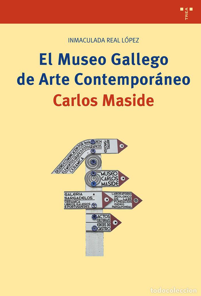 books: MUSEO GALLEGO DE ARTE CONTEMPORANEO CARLOS MASIDE,EL - REAL LOPEZ, INMACULADA
