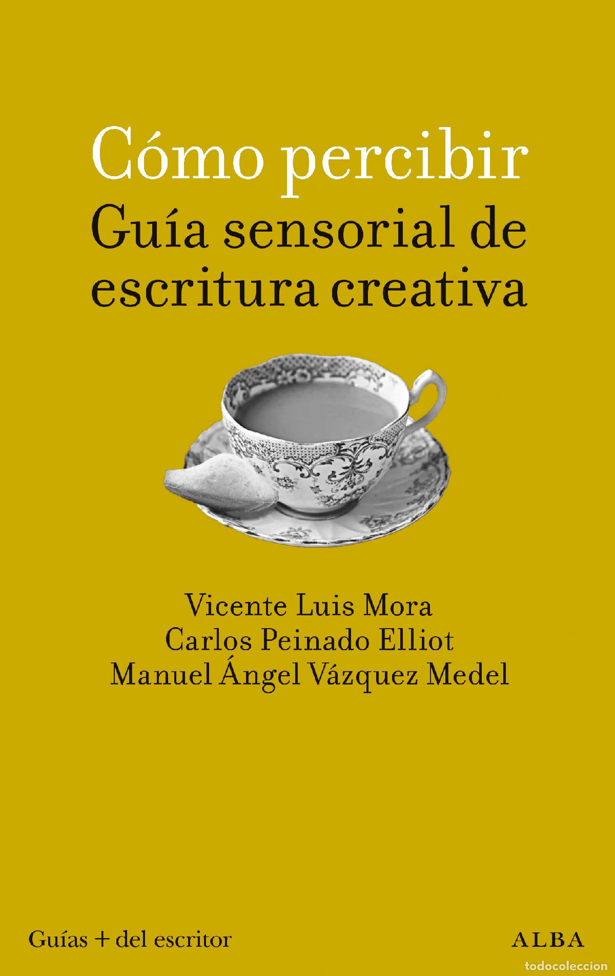 Livres: C&Oacute;MO PERCIBIR: GU&Iacute;A SENSORIAL DE ESCRITURA CREATIVA - Mora Vicente, Luis