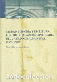 Libros: CIUDAD MEMORIA ESCRITURA LIBROS ACTAS CAPITULARES ALMU&Ntilde;ECAR - CALERO PALACIOS, MARIA DEL CARMEN