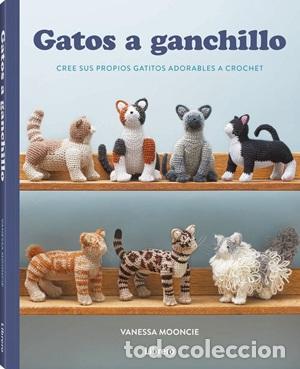 Libros: GATOS A GANCHILLO - MOONCIE, VANESSA
