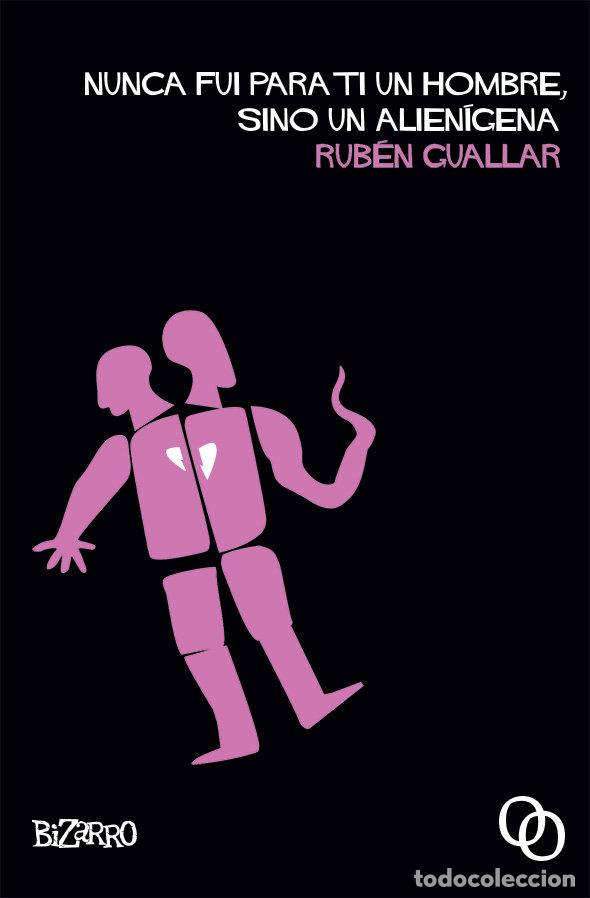 Libros: NUNCA FUI PARA TI UN HOMBRE SINO UN ALIENIGENA - GUALLAR, RUBEN