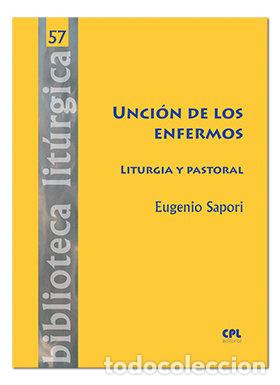 Livros: UNCION DE LOS ENFERMOS. LITURGIA Y PASTORAL - SAPORI, EUGENIO