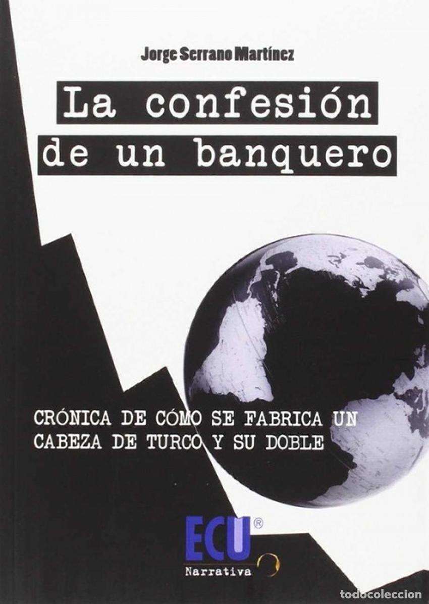 books: LA CONFESI&Oacute;N DE UN BANQUERO - Serrano Mart&Iacute;nez, Jorge