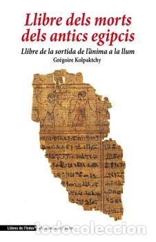 Libros: LLIBRE DELS MORTS DELS ANTICS EGIPCIS - KOLPAKTCHY, GREGOIRE