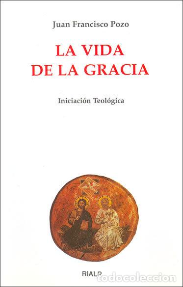 Libros: LA VIDA DE LA GRACIA BIBLIOTECA DE INCICIACION TEOLOGICA - POZO, JUAN FRANCIASCO