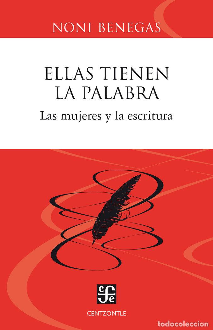 Libros: ELLAS TIENEN LA PALABRA LAS MUJERES Y LA ESCRITURA - BENEGAS, NONI