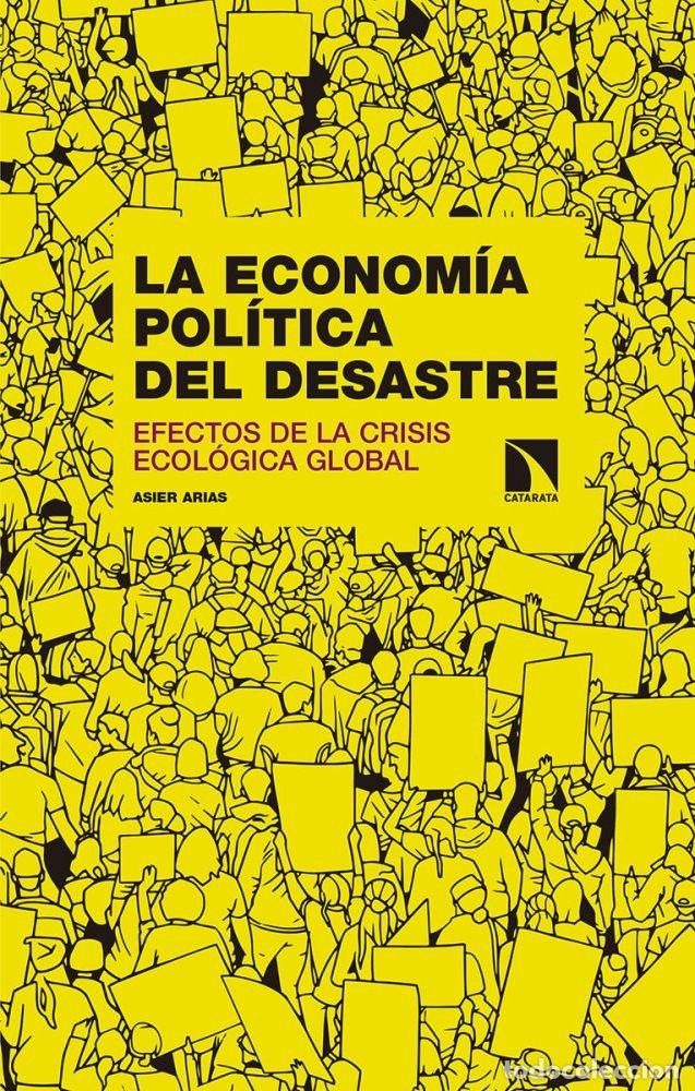 books: ECONOMIA POLITICA DEL DESASTRE,LA - ARIAS DOMINGUEZ, ASIER