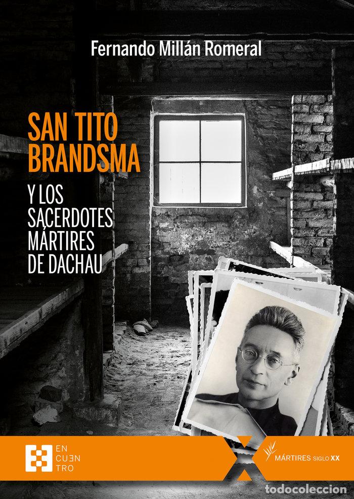 Libros: SAN TITO BRANDSMA Y LOS SACERDOTES MARTIRES DE DACHAU - MILLAN ROMERAL, FERNANDO